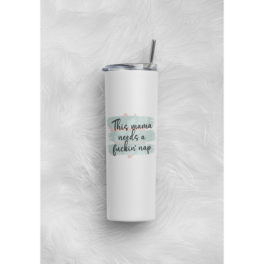 Mama needs a nap Tumbler