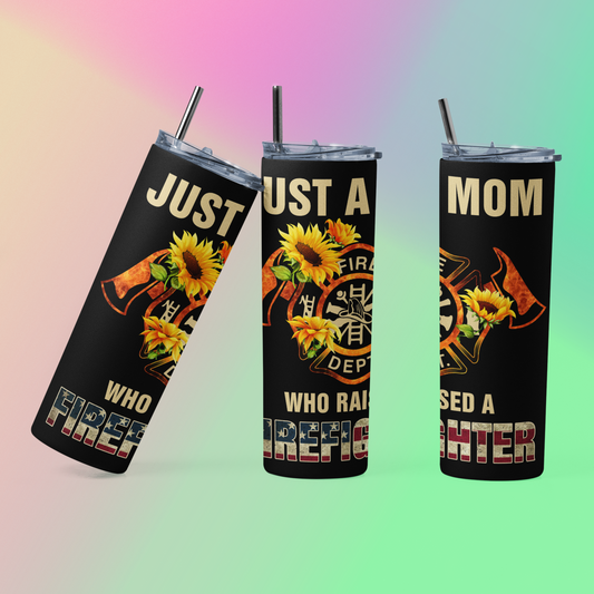 Just a mom who raised a firefighter tumbler